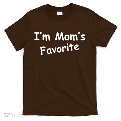 I'm Mom's Favorite T-Shirt