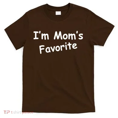 I'm Mom's Favorite T-Shirt