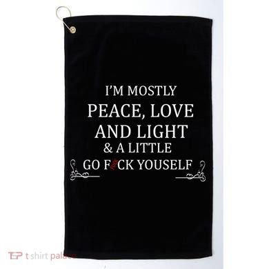 I'm Mostly Peace Love And Light  Golf Towel