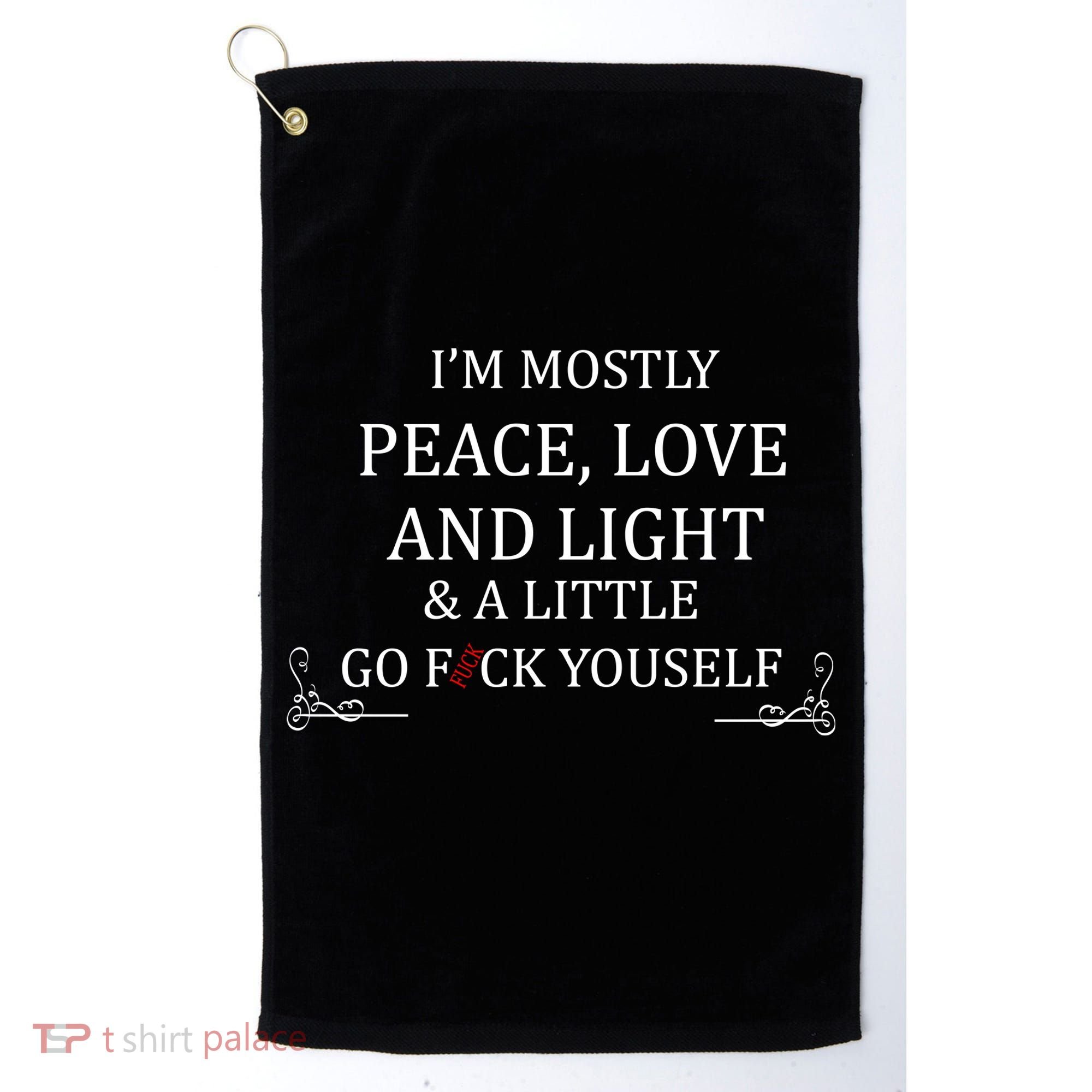 I'm Mostly Peace Love And Light  Golf Towel