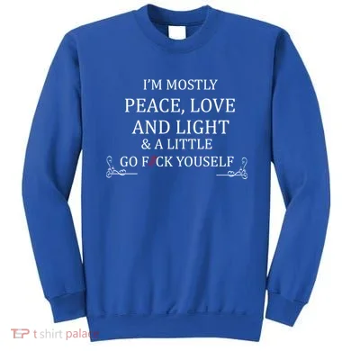 I'm Mostly Peace Love And Light  Sweatshirt
