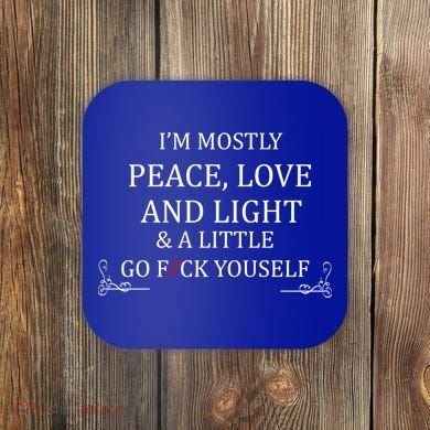 I'm Mostly Peace Love And Light  Coaster