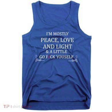 I'm Mostly Peace Love And Light  Tank Top