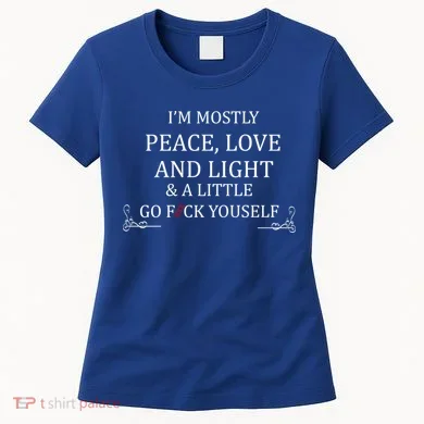 I'm Mostly Peace Love And Light Women's T-Shirt
