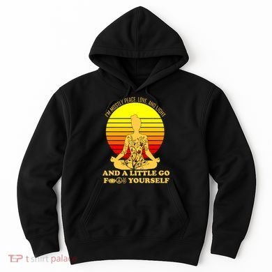 I'm Mostly Peace Love And Light Funny Hoodie
