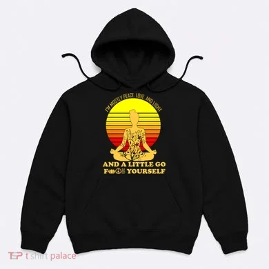 I'm Mostly Peace Love And Light Funny Hoodie