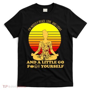 I'm Mostly Peace Love And Light Funny T-Shirt