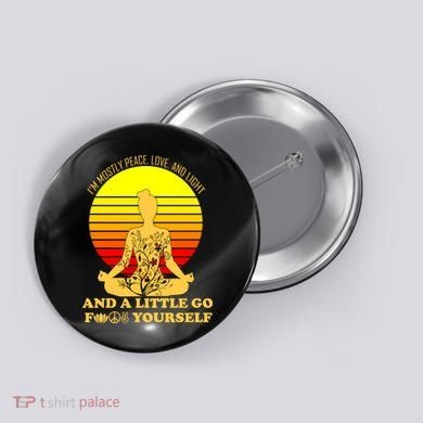 I'm Mostly Peace Love And Light Funny Button