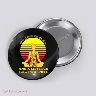 I'm Mostly Peace Love And Light Funny Button
