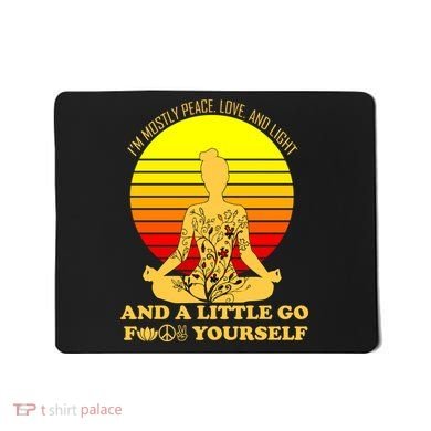 I'm Mostly Peace Love And Light Funny Mousepad