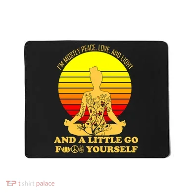 I'm Mostly Peace Love And Light Funny Mousepad