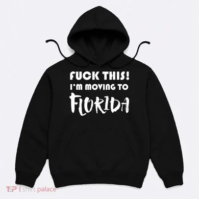 I'm Moving To Florida Hoodie