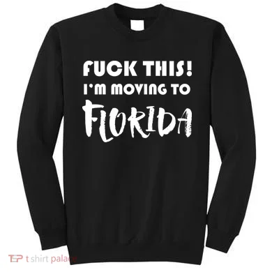 I'm Moving To Florida Sweatshirt