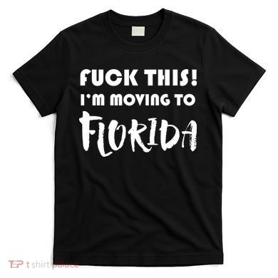 I'm Moving To Florida T-Shirt