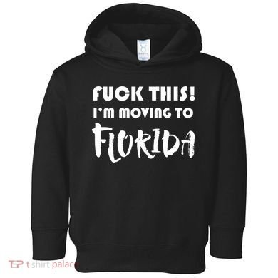 I'm Moving To Florida Toddler Hoodie