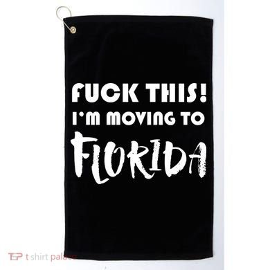 I'm Moving To Florida Golf Towel