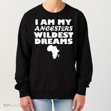I'm My Ancestors Wildest Dreams Black History Women's Sweatshirt