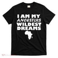 I'm My Ancestors Wildest Dreams Black History T-Shirt thumb 0