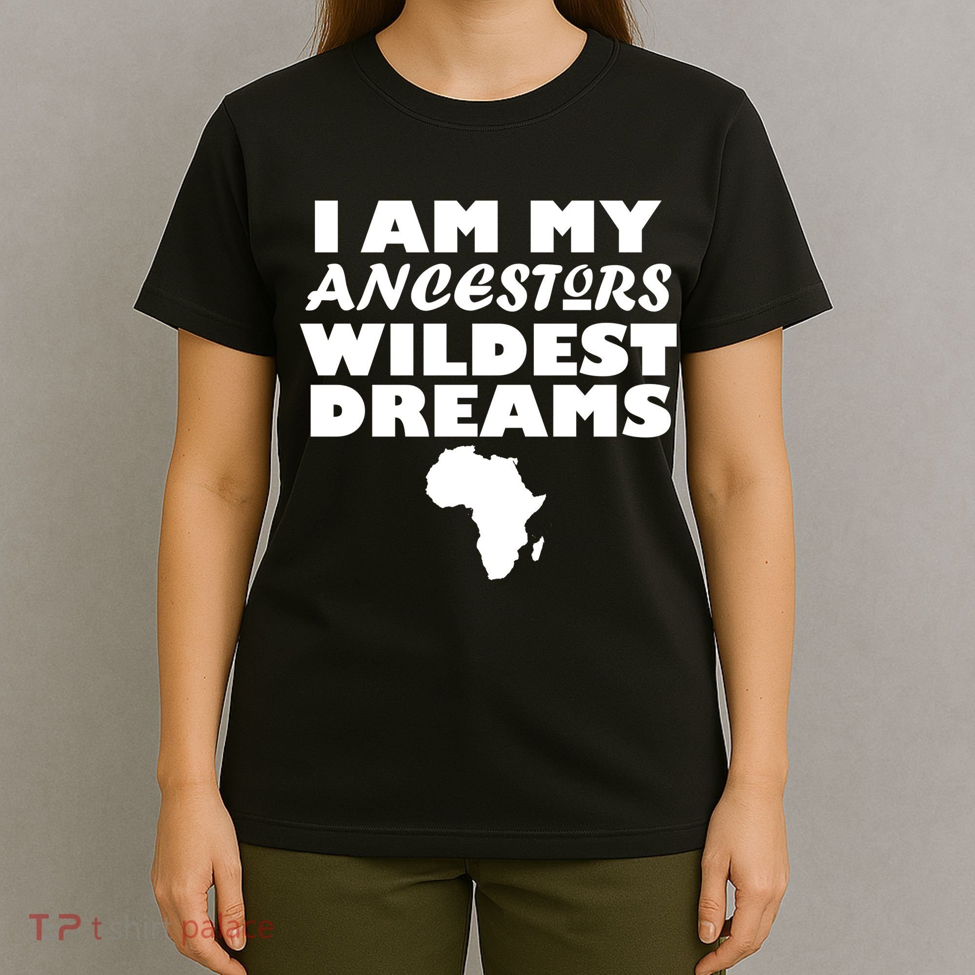 I'm My Ancestors Wildest Dreams Black History T-Shirt