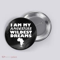 I'm My Ancestors Wildest Dreams Black History Button thumb 0