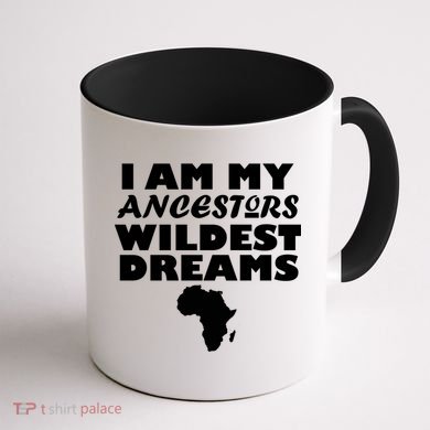 I'm My Ancestors Wildest Dreams Black History Coffee Mug back