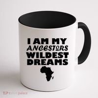 I'm My Ancestors Wildest Dreams Black History Coffee Mug thumb 1