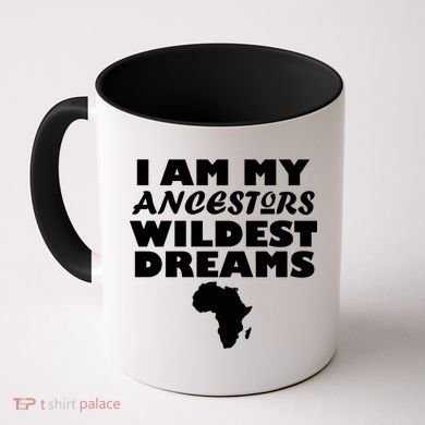 I'm My Ancestors Wildest Dreams Black History Coffee Mug