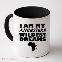 I'm My Ancestors Wildest Dreams Black History Coffee Mug thumb 0