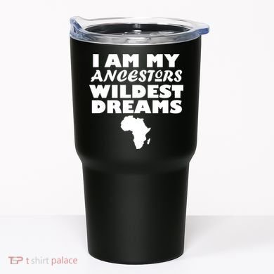 I'm My Ancestors Wildest Dreams Black History Tumbler