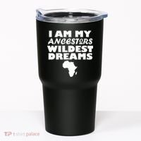 I'm My Ancestors Wildest Dreams Black History Tumbler thumb 0
