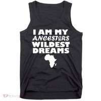 I'm My Ancestors Wildest Dreams Black History Tank Top thumb 0