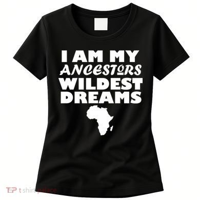 I'm My Ancestors Wildest Dreams Black History Women's T-Shirt