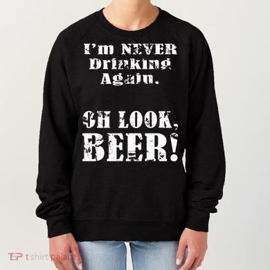 I'm Never Drinking Again Oh Look BEER Women's Sweatshirt