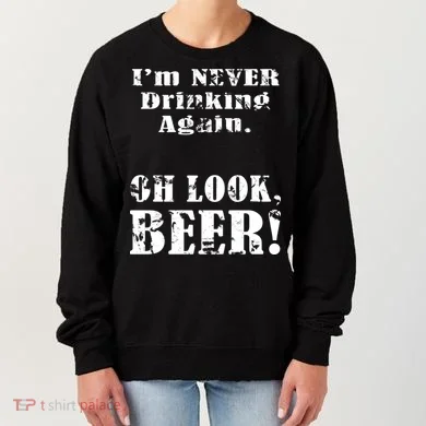 I'm Never Drinking Again Oh Look BEER Women's Sweatshirt