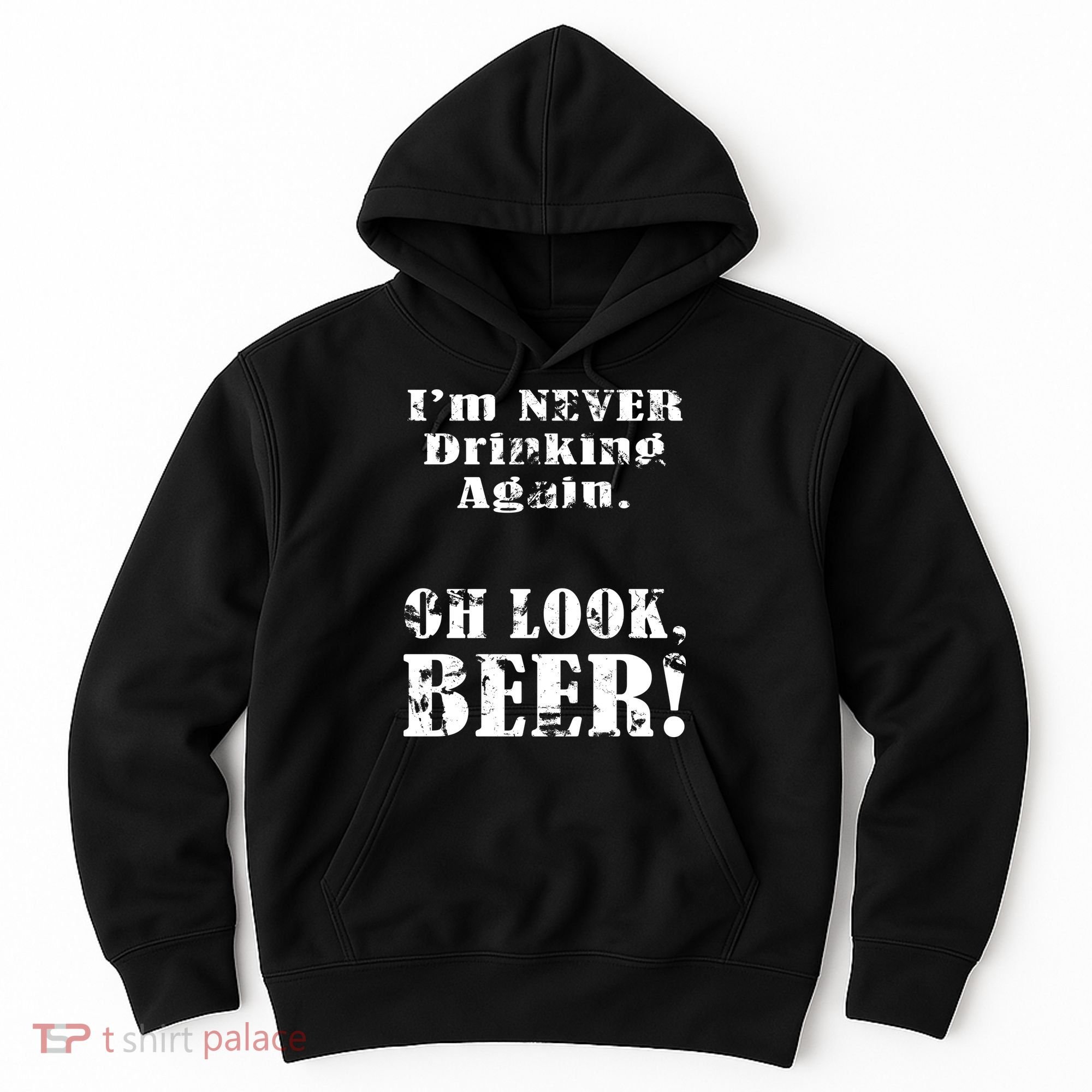 I'm Never Drinking Again Oh Look BEER Hoodie
