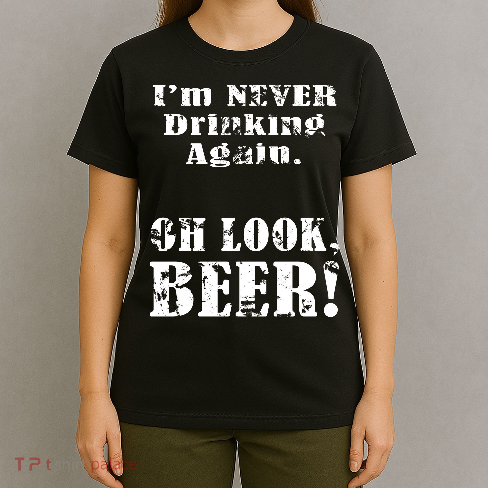 I'm Never Drinking Again Oh Look BEER T-Shirt