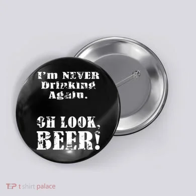 I'm Never Drinking Again Oh Look BEER Button