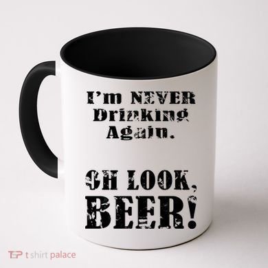I'm Never Drinking Again Oh Look BEER Coffee Mug