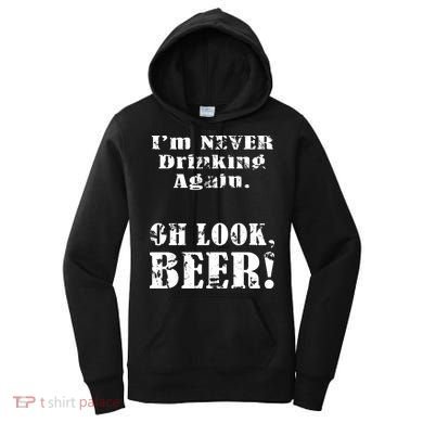 I'm Never Drinking Again Oh Look BEER Women's Hoodie
