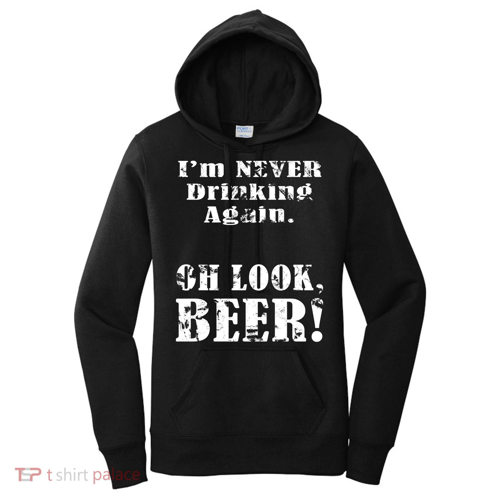 I'm Never Drinking Again Oh Look BEER Women's Hoodie