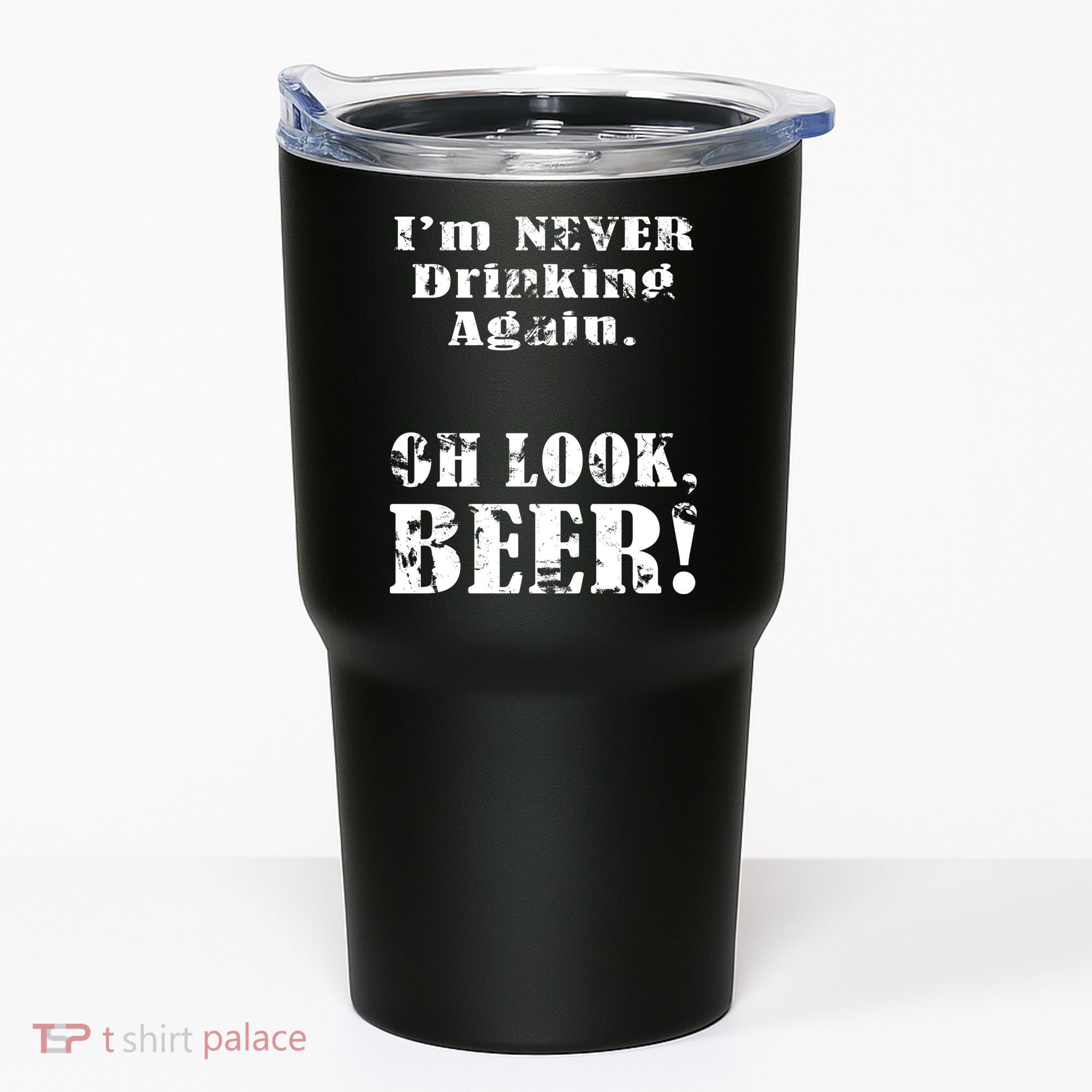 I'm Never Drinking Again Oh Look BEER Tumbler