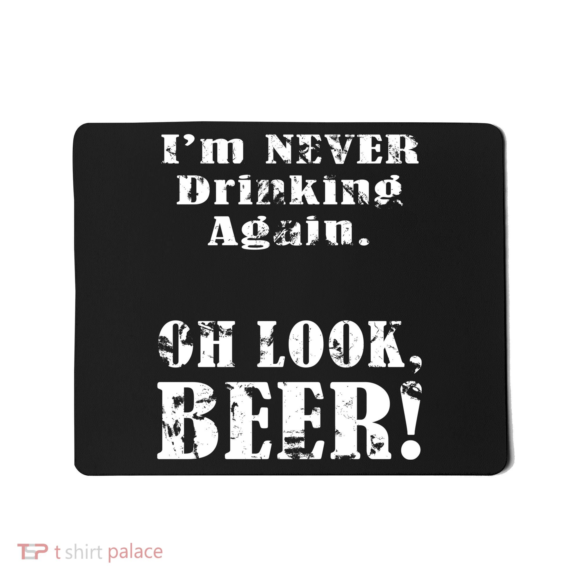 I'm Never Drinking Again Oh Look BEER Mousepad
