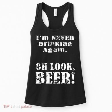 I'm Never Drinking Again Oh Look BEER Women's Tank Top