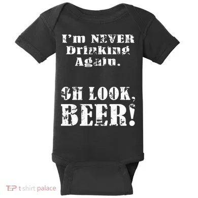 I'm Never Drinking Again Oh Look BEER Baby Bodysuit