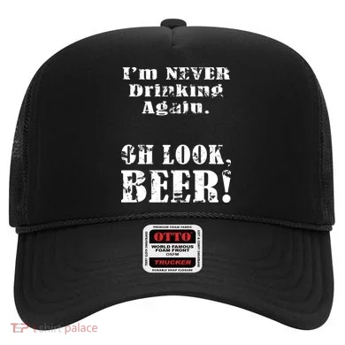 I'm Never Drinking Again Oh Look BEER Hat
