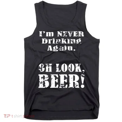 I'm Never Drinking Again Oh Look BEER Tank Top
