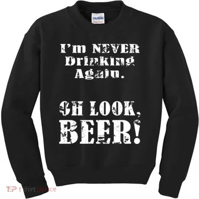 I'm Never Drinking Again Oh Look BEER Kids Sweatshirt