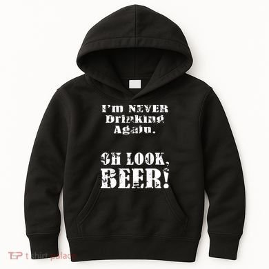 I'm Never Drinking Again Oh Look BEER Kids Hoodie