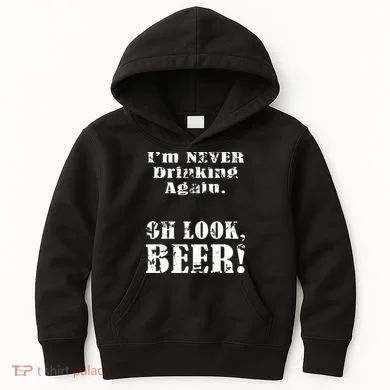 I'm Never Drinking Again Oh Look BEER Kids Hoodie