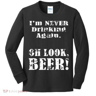 I'm Never Drinking Again Oh Look BEER Kids Long Sleeve Shirt